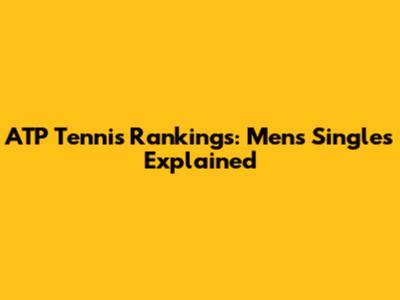 ATP Tennis Rankings: Men's Singles Explained