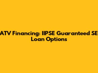 ATV Financing: IIPSE Guaranteed SE Loan Options