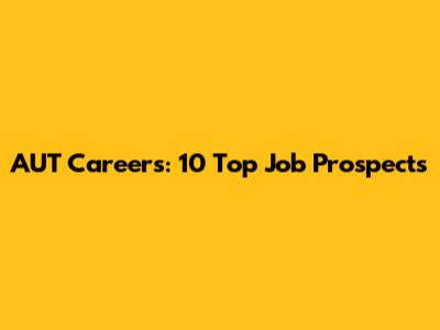 AUT Careers: 10 Top Job Prospects