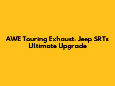 AWE Touring Exhaust: Jeep SRT's Ultimate Upgrade