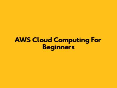 AWS Cloud Computing For Beginners