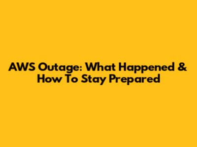 AWS Outage: What Happened & How To Stay Prepared