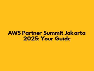 AWS Partner Summit Jakarta 2025: Your Guide