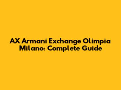 AX Armani Exchange Olimpia Milano: Complete Guide