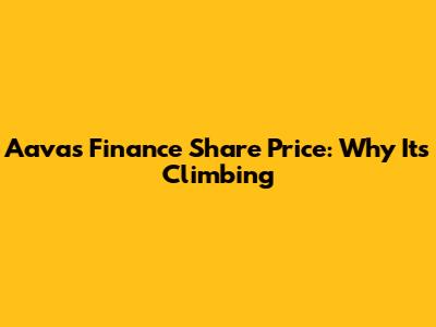 Aavas Finance Share Price: Why It's Climbing