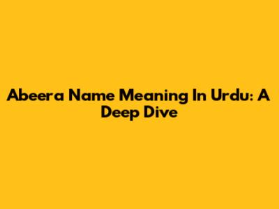 Abeera Name Meaning In Urdu: A Deep Dive