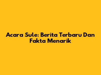Acara Sule: Berita Terbaru Dan Fakta Menarik