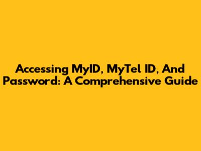 Accessing MyID, MyTel ID, And Password: A Comprehensive Guide