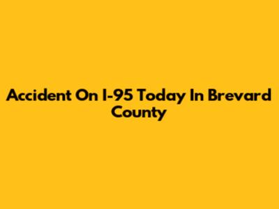 Accident On I-95 Today In Brevard County