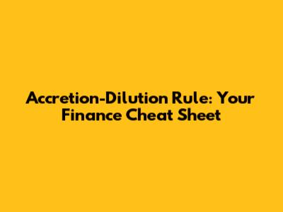 Accretion-Dilution Rule: Your Finance Cheat Sheet
