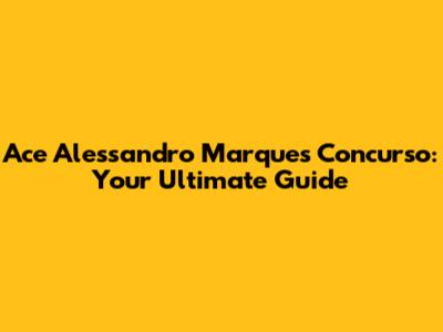 Ace Alessandro Marques' Concurso: Your Ultimate Guide