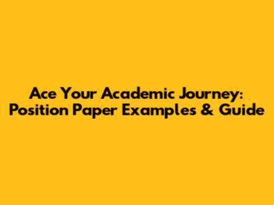 Ace Your Academic Journey: Position Paper Examples & Guide
