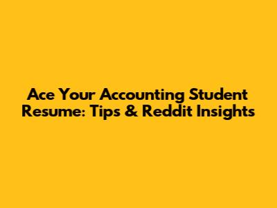 Ace Your Accounting Student Resume: Tips & Reddit Insights