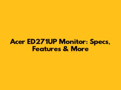 Acer ED271UP Monitor: Specs, Features & More