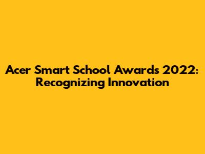 Acer Smart School Awards 2022: Recognizing Innovation