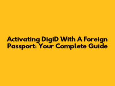 Activating DigiD With A Foreign Passport: Your Complete Guide