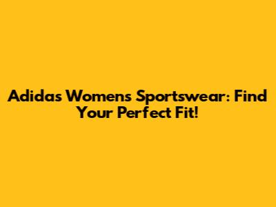 Adidas Women's Sportswear: Find Your Perfect Fit!