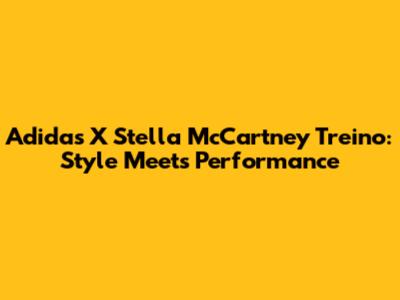 Adidas X Stella McCartney Treino: Style Meets Performance