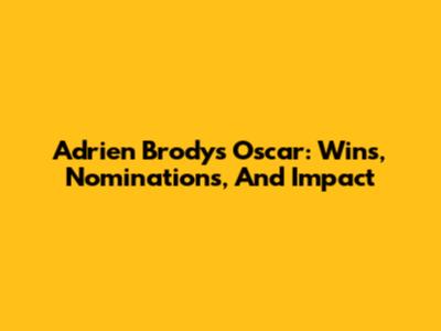 Adrien Brody's Oscar: Wins, Nominations, And Impact