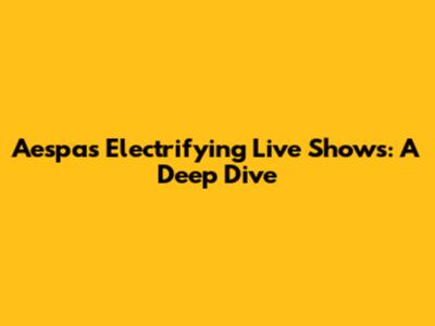 Aespa's Electrifying Live Shows: A Deep Dive