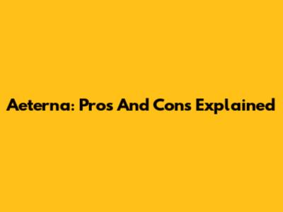 Aeterna: Pros And Cons Explained