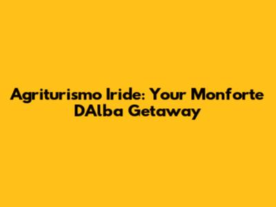 Agriturismo Iride: Your Monforte D'Alba Getaway