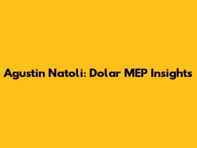 Agustin Natoli: Dolar MEP Insights