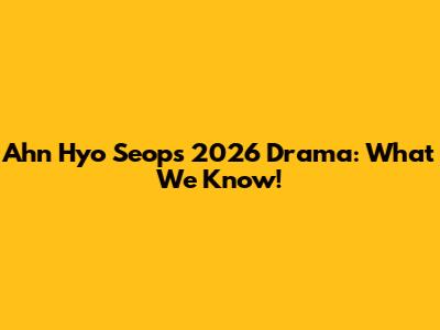 Ahn Hyo Seop's 2026 Drama: What We Know!