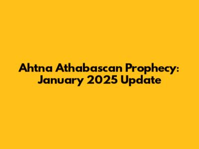 Ahtna Athabascan Prophecy: January 2025 Update