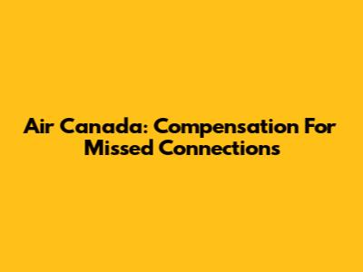 Air Canada: Compensation For Missed Connections