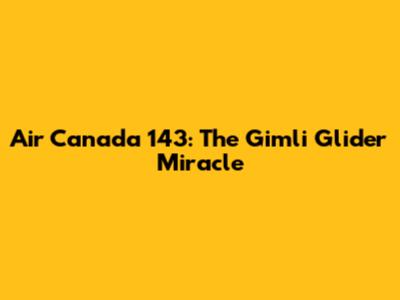 Air Canada 143: The Gimli Glider Miracle