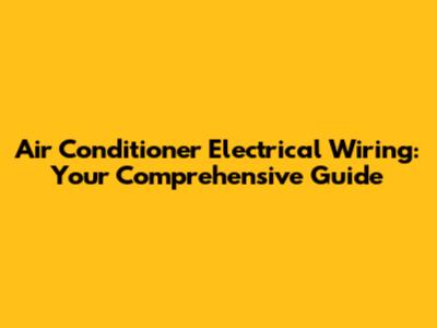 Air Conditioner Electrical Wiring: Your Comprehensive Guide