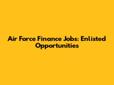 Air Force Finance Jobs: Enlisted Opportunities