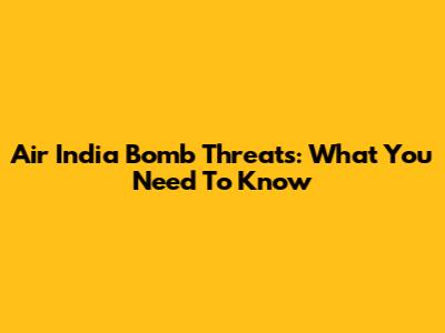 Air India Bomb Threats: What You Need To Know