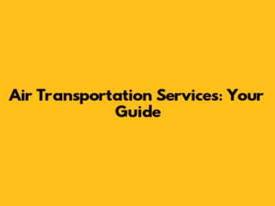 Air Transportation Services: Your Guide