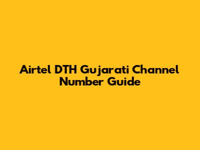Airtel DTH Gujarati Channel Number Guide