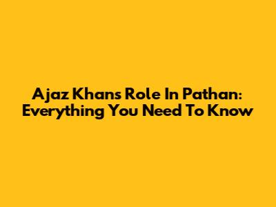 Ajaz Khan's Role In Pathan: Everything You Need To Know
