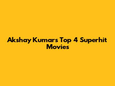 Akshay Kumar's Top 4 Superhit Movies