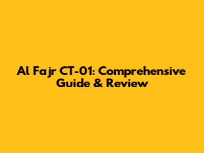 Al Fajr CT-01: Comprehensive Guide & Review