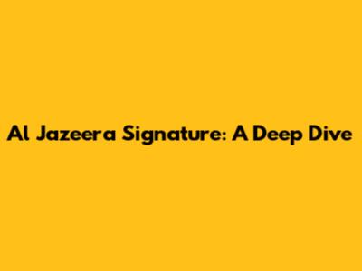 Al Jazeera Signature: A Deep Dive