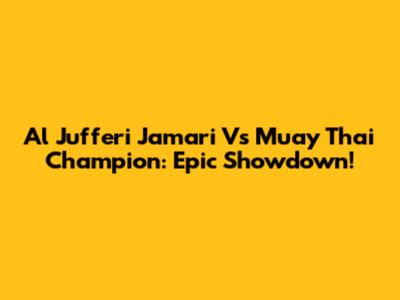 Al Jufferi Jamari Vs Muay Thai Champion: Epic Showdown!