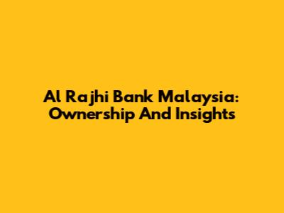 Al Rajhi Bank Malaysia: Ownership And Insights