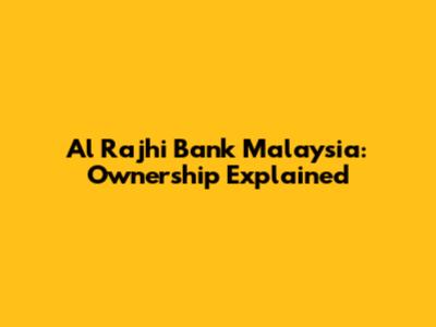 Al Rajhi Bank Malaysia: Ownership Explained