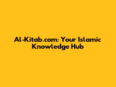 Al-Kitab.com: Your Islamic Knowledge Hub