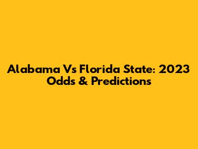 Alabama Vs Florida State: 2023 Odds & Predictions