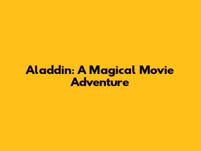 Aladdin: A Magical Movie Adventure