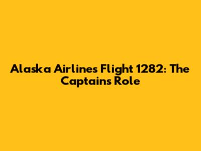 Alaska Airlines Flight 1282: The Captain's Role