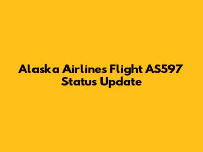 Alaska Airlines Flight AS597 Status Update