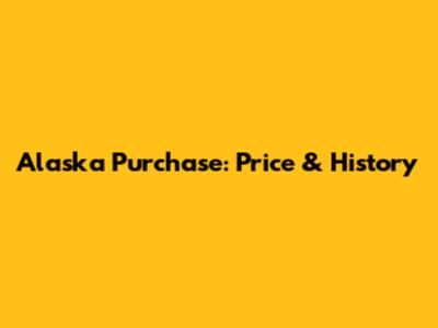 Alaska Purchase: Price & History