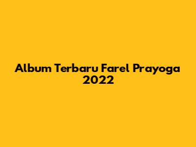 Album Terbaru Farel Prayoga 2022